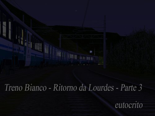 www.trainsimhobby.it/Train-Simulator/Activity/Passeggeri/Treno_Bianco-Ritorno_da_Lourdes-Parte_3.jpg